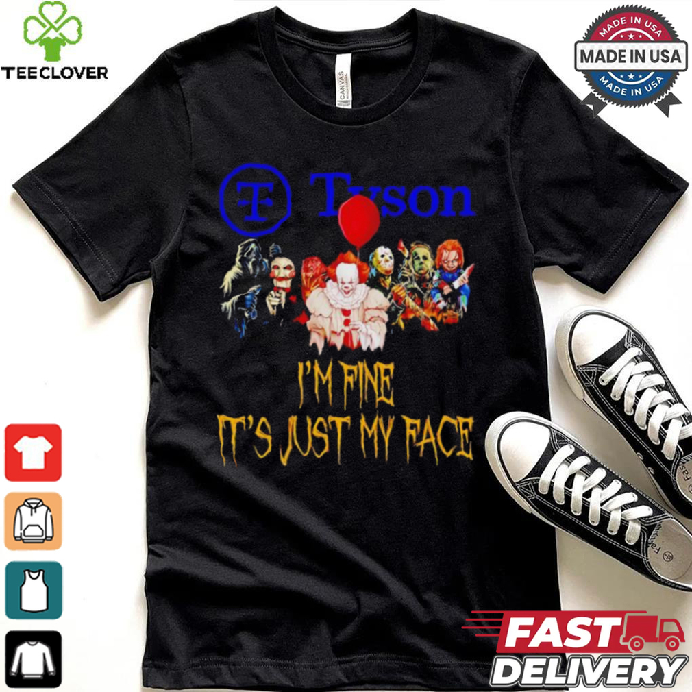 Horror movies Tyson I’m fine it’s just my face Halloween shirt Horror movies Tyson I’m fine it’s just my face Halloween shirt