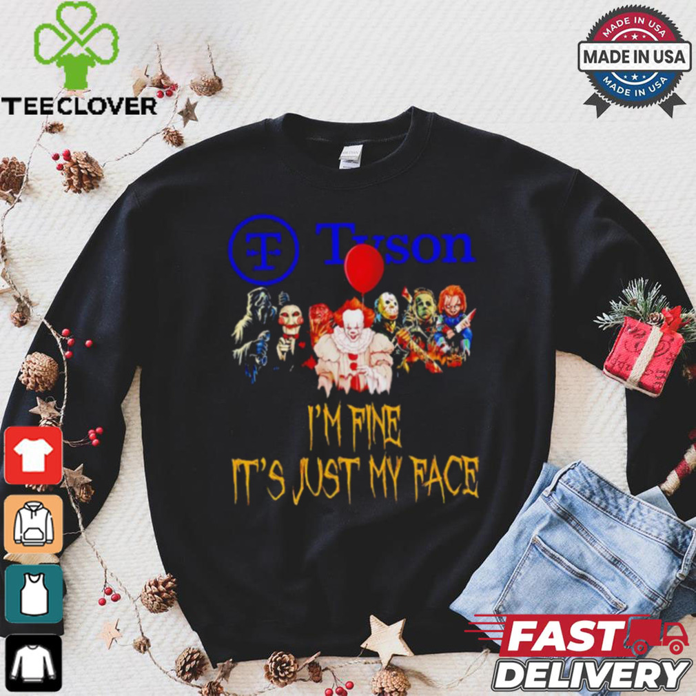 Horror movies Tyson I’m fine it’s just my face Halloween shirt Horror movies Tyson I’m fine it’s just my face Halloween shirt