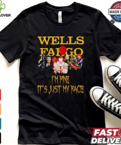 Horror movies Wells Fargo I’m fine it’s just my face Halloween shirt 1 Horror movies Wells Fargo I’m fine it’s just my face Halloween shirt