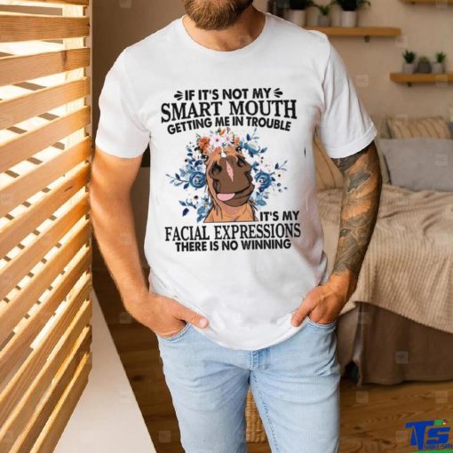 Horse   If it’s not my smart mouth getting me in trouble Classic T Shirt