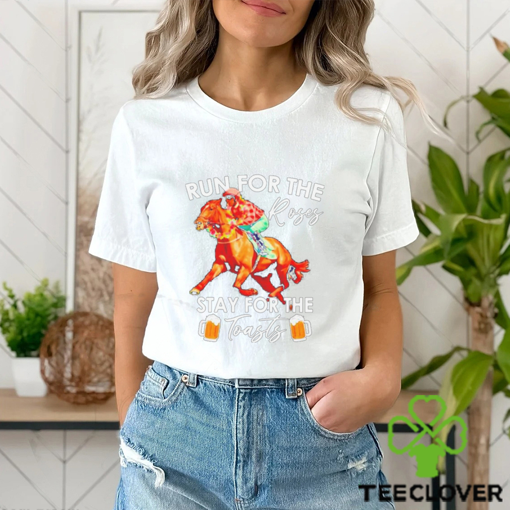 Horse Racing Run For The Roses Stay For The Toasts Shirt Horse Racing Run For The Roses Stay For The Toasts Shirt