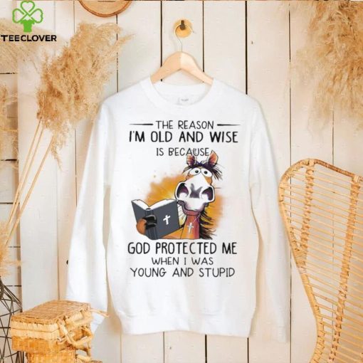 Horse The reason I’m old and wise is because god protected me when I was young and stupid shirt