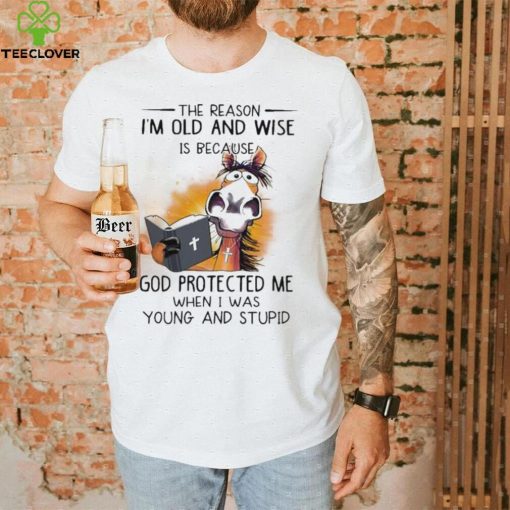 Horse The reason I’m old and wise is because god protected me when I was young and stupid shirt