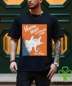 Horton Hears A Bitch Ass Liar T Shirt