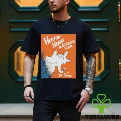 Horton Hears A Bitch Ass Liar T Shirt