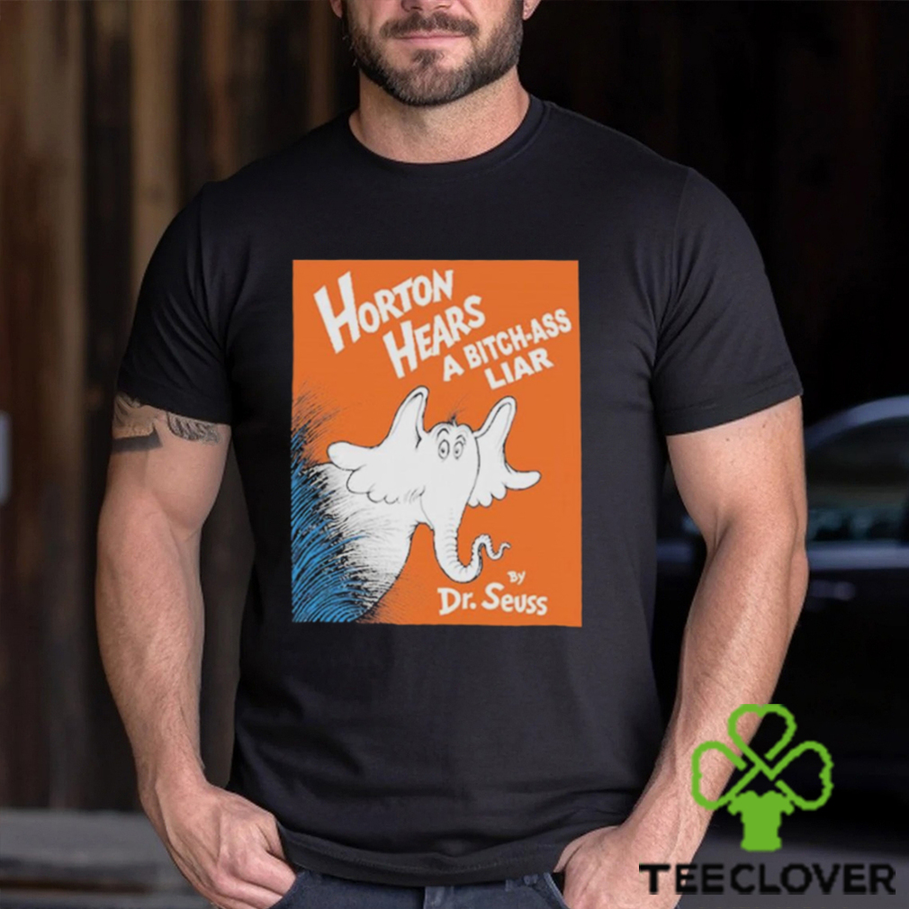 Horton Hears A Bitch Ass Liar T Shirt Horton Hears A Bitch Ass Liar T Shirt