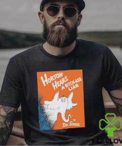 Horton Hears A Bitch Ass Liar T Shirt