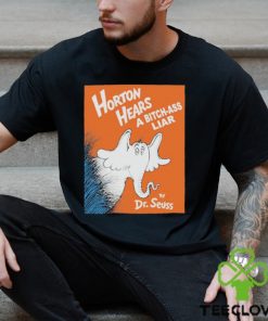 Horton Hears A Bitch Ass Liar T Shirt