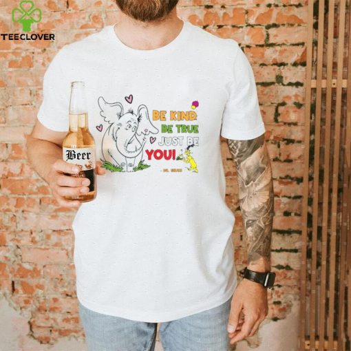Be Kind, Be True, Just Be You Horton Hears A Who T-Shirt