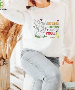 Horton Hears A Who, Be Kind Be True Just Be You T Shirt