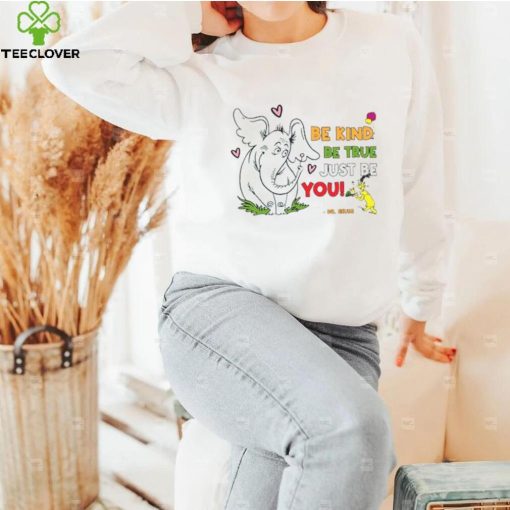 Be Kind, Be True, Just Be You Horton Hears A Who T-Shirt