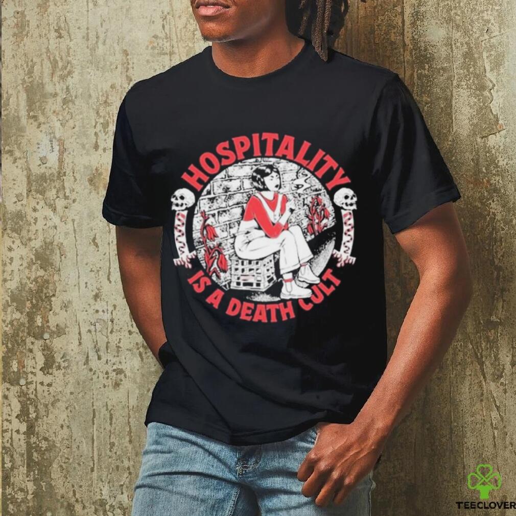 Hospitality Is A Death Cult Shirt Hospitality Is A Death Cult Shirt