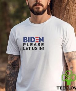 Hot Biden Please Let Us In 2024 Shirt