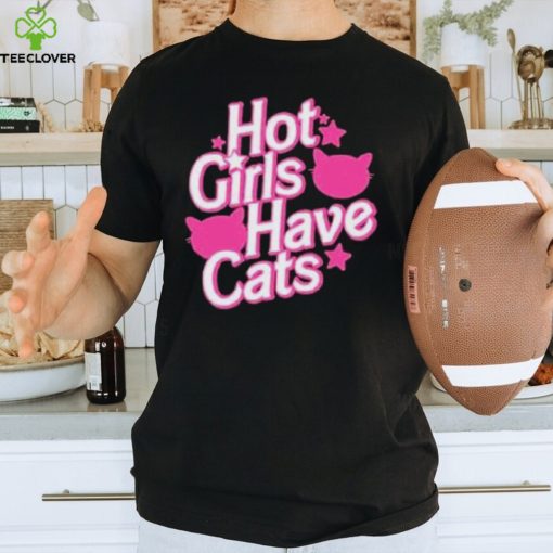 Hot Girls Have Cats Shirt