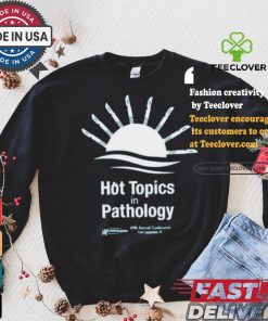 Hot Topics In Pathology T shirt