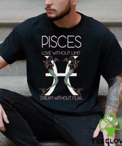 Hot Trend Pisces Love Without Limit Dream Without Fear Tee BN shirt