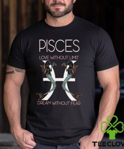 Hot Trend Pisces Love Without Limit Dream Without Fear Tee BN shirt