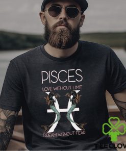 Hot Trend Pisces Love Without Limit Dream Without Fear Tee BN shirt