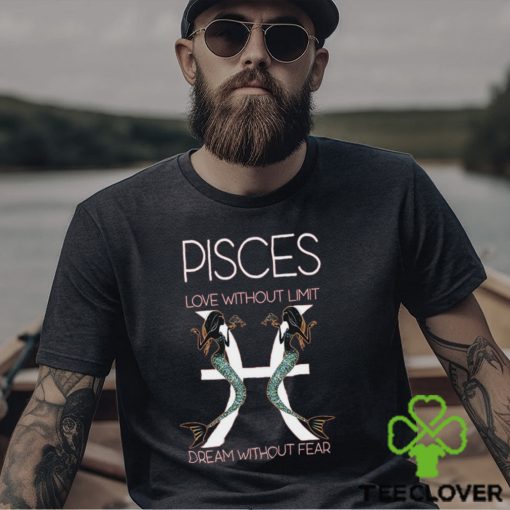 Hot Trend Pisces Love Without Limit Dream Without Fear Tee BN shirt