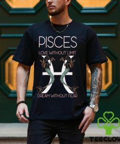 Hot Trend Pisces Love Without Limit Dream Without Fear Tee BN shirt