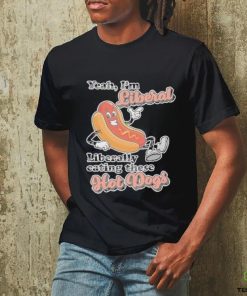 Hot dog Yeah I’m Liberal Liberally Eating These Hot Dogs Shirt