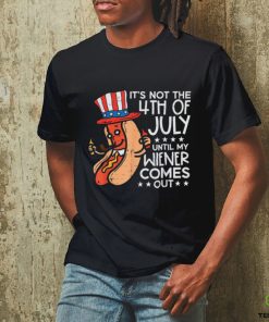 Hotdog It’s Not The 4th Of July Until My Wiener Comes Out T shirt