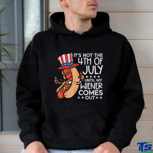 Hotdog It’s Not The 4th Of July Until My Wiener Comes Out T hoodie, sweater, longsleeve, shirt v-neck, t-shirt