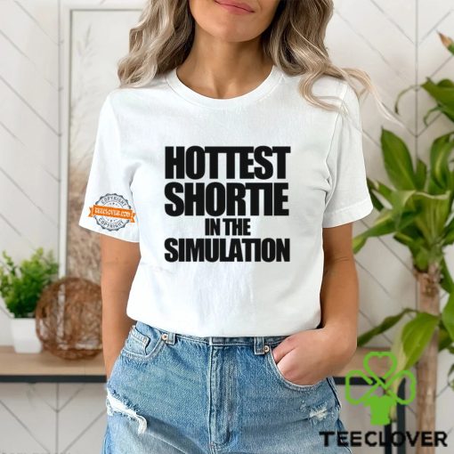 Hottest Shortie In The Simulation Shirt