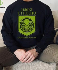 House Cthulhu Even Death May Die Shirt