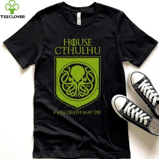 House Cthulhu Even Death May Die Shirt