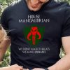 House Mandalorian We Don’t Make Threats We Make Promises Shirt