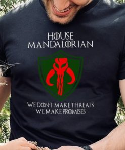 House Mandalorian We Don’t Make Threats We Make Promises Shirt