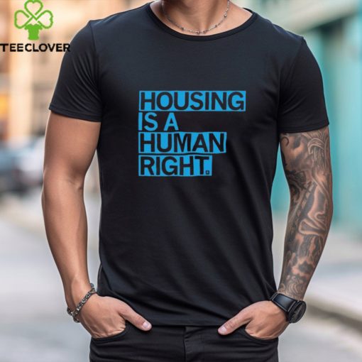 Housing Is A Human Right Shirts