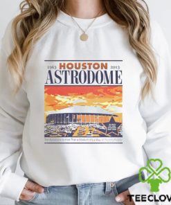 Houston Astrodome Sunset 1963 2013 The Astrodome Is More Than Stadium It's A Way Of Treating People T Shirt