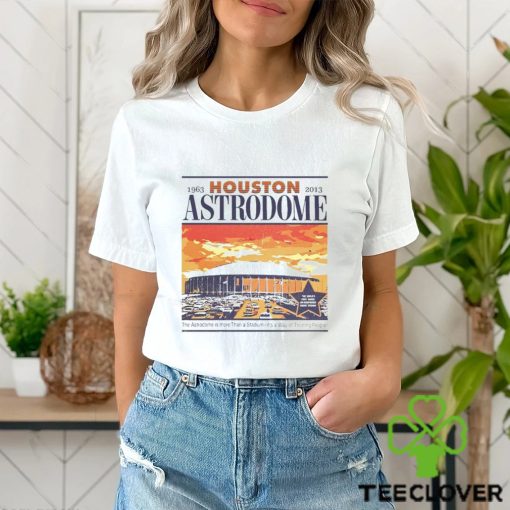 Houston Astrodome Sunset 1963 2013 The Astrodome Is More Than Stadium It's A Way Of Treating People T Shirt