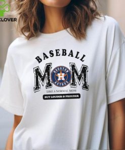 Houston Astros Baseball Mom Like A Normal Mom But Louder And Prouder shirt