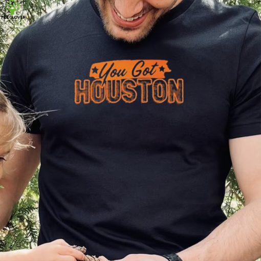 Houston Astros You Got Houston Shirt