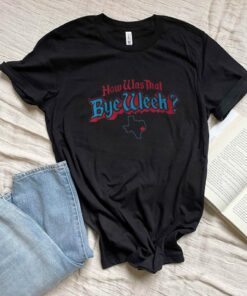 Houston Football How Was That Bye Week shirt