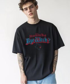 Houston Football How Was That Bye Week shirt