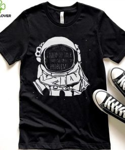 Houston I Need To talk To Someone Nasa T Shirt