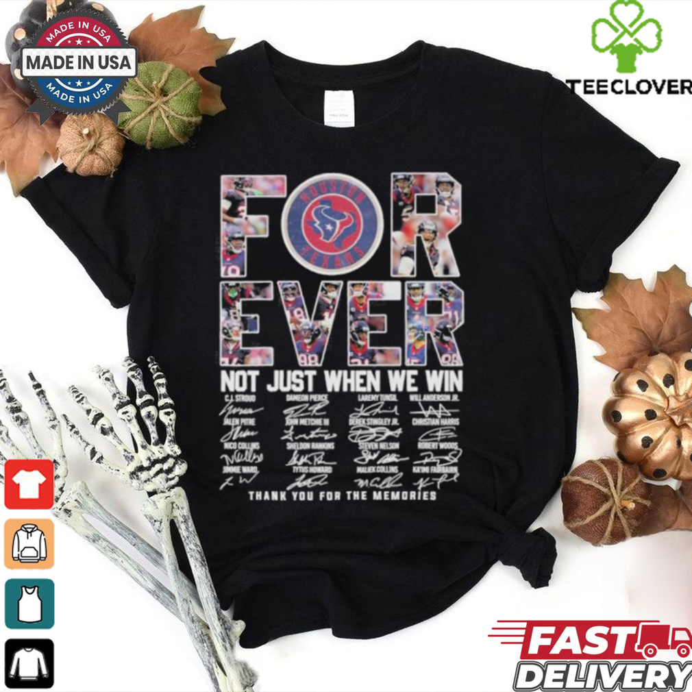 Houston Texans Forever Not Just When We Win Thank You For The Memories Signatures Shirt Houston Texans Forever Not Just When We Win Thank You For The Memories Signatures Shirt