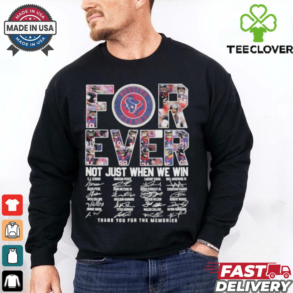 Houston Texans Forever Not Just When We Win Thank You For The Memories Signatures Shirt Houston Texans Forever Not Just When We Win Thank You For The Memories Signatures Shirt