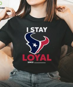 Houston Texans I Stay Loyal Since Personalized Shirt 1 Houston Texans I Stay Loyal Since Personalized Shirt