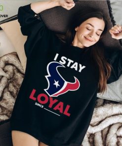 Houston Texans I Stay Loyal Since Personalized Shirt 3 Houston Texans I Stay Loyal Since Personalized Shirt