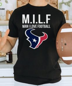 Houston Texans Milf Man I Love Football Funny Shirt