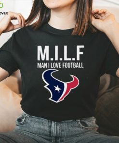Houston Texans Milf Man I Love Football Funny Shirt