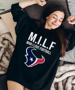Houston Texans Milf Man I Love Football Funny Shirt