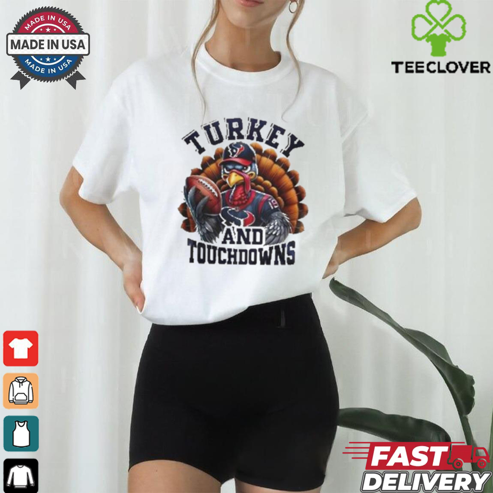 Houston Texans NFL Happy Thanksgiving Turkey And Touchdowns Shirt Houston Texans NFL Happy Thanksgiving Turkey And Touchdowns Shirt
