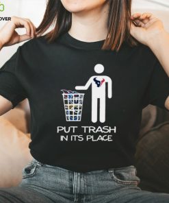 Houston Texans Put Trash In Its Place Funny Shirt