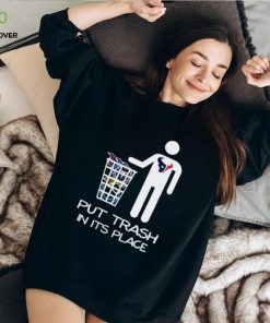 Houston Texans Put Trash In Its Place Funny Shirt